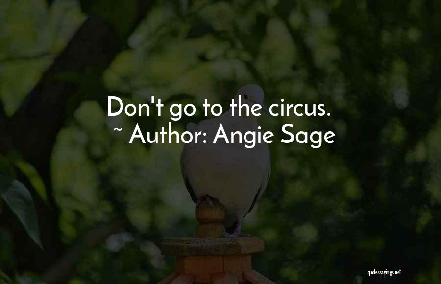 Angie Sage Quotes: Don't Go To The Circus.