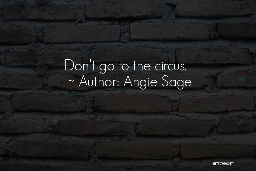 Angie Sage Quotes: Don't Go To The Circus.