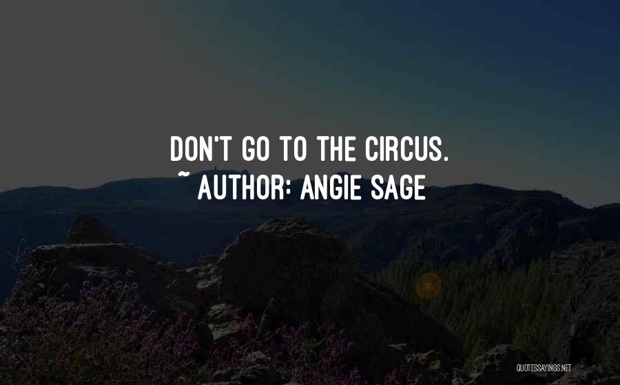 Angie Sage Quotes: Don't Go To The Circus.