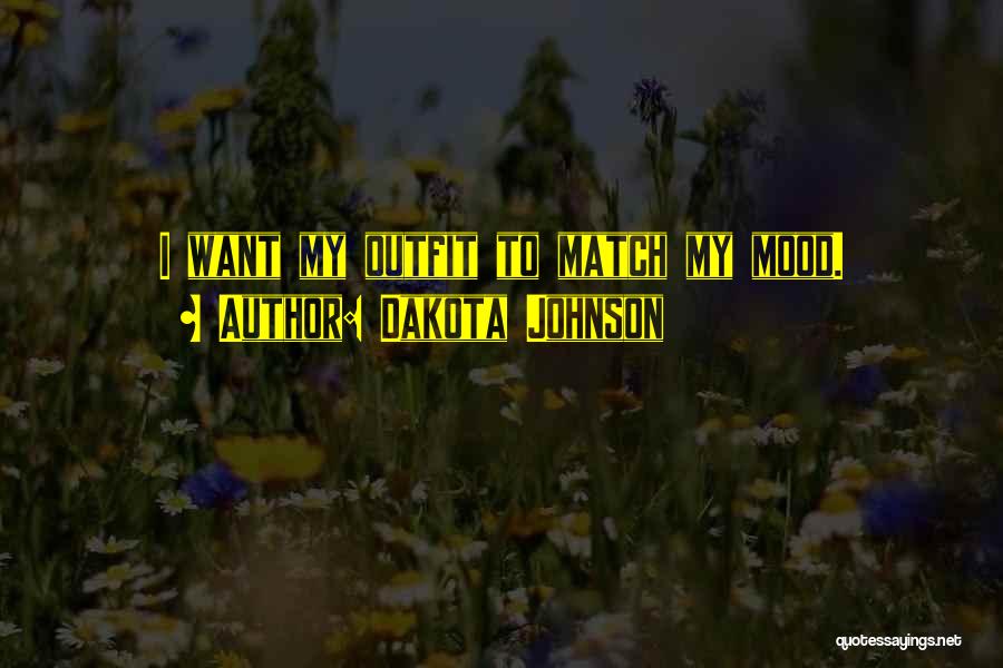 Dakota Johnson Quotes: I Want My Outfit To Match My Mood.