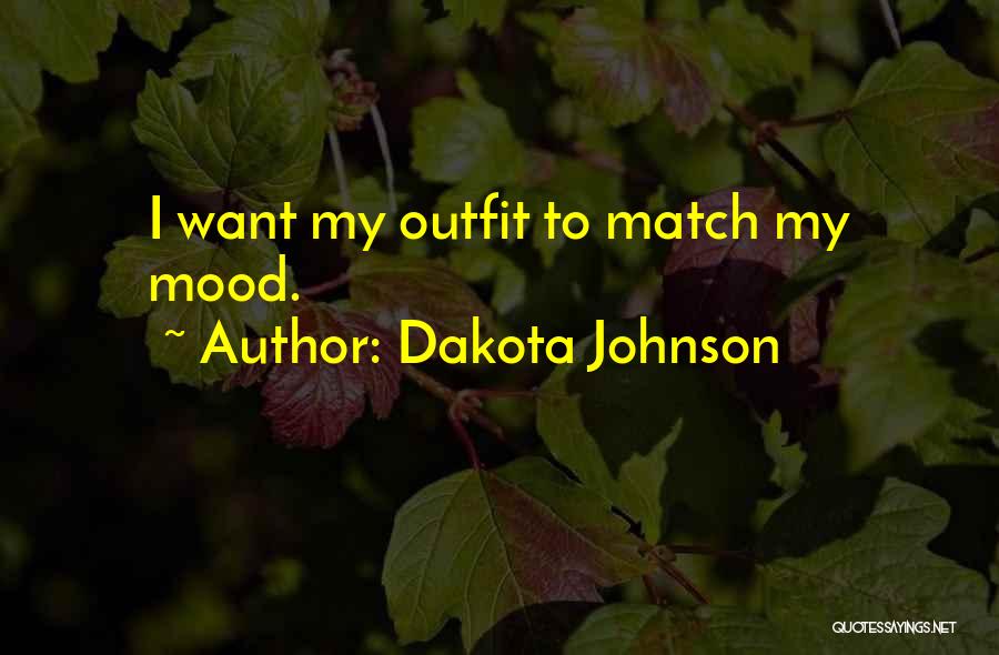 Dakota Johnson Quotes: I Want My Outfit To Match My Mood.