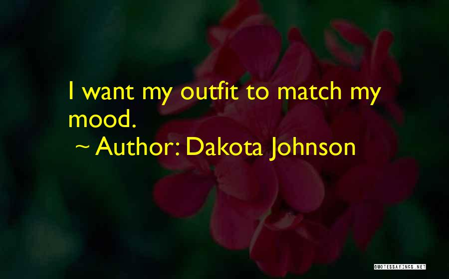 Dakota Johnson Quotes: I Want My Outfit To Match My Mood.