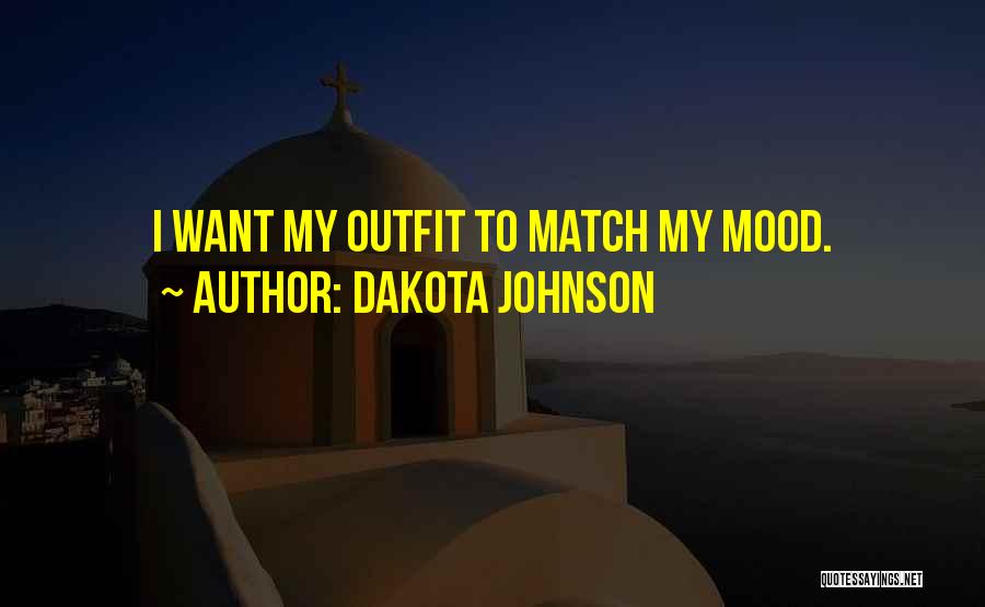 Dakota Johnson Quotes: I Want My Outfit To Match My Mood.
