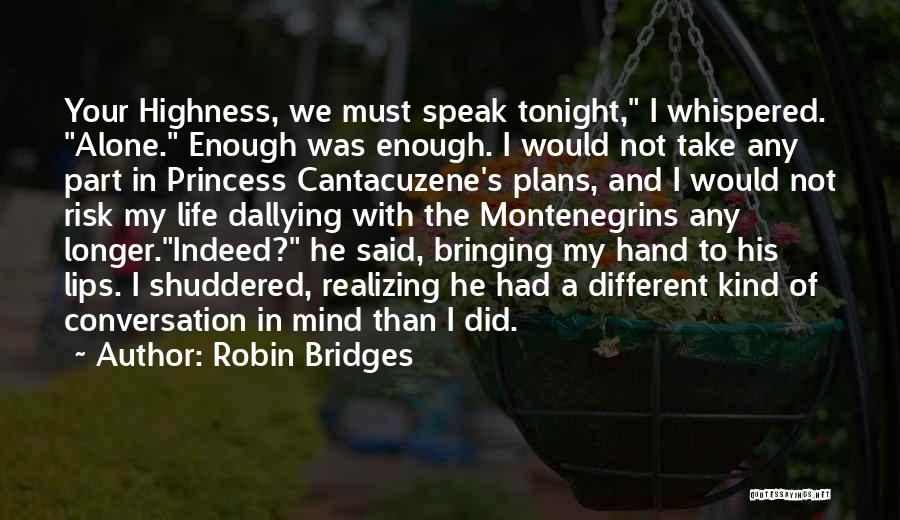 Robin Bridges Quotes: Your Highness, We Must Speak Tonight, I Whispered. Alone. Enough Was Enough. I Would Not Take Any Part In Princess