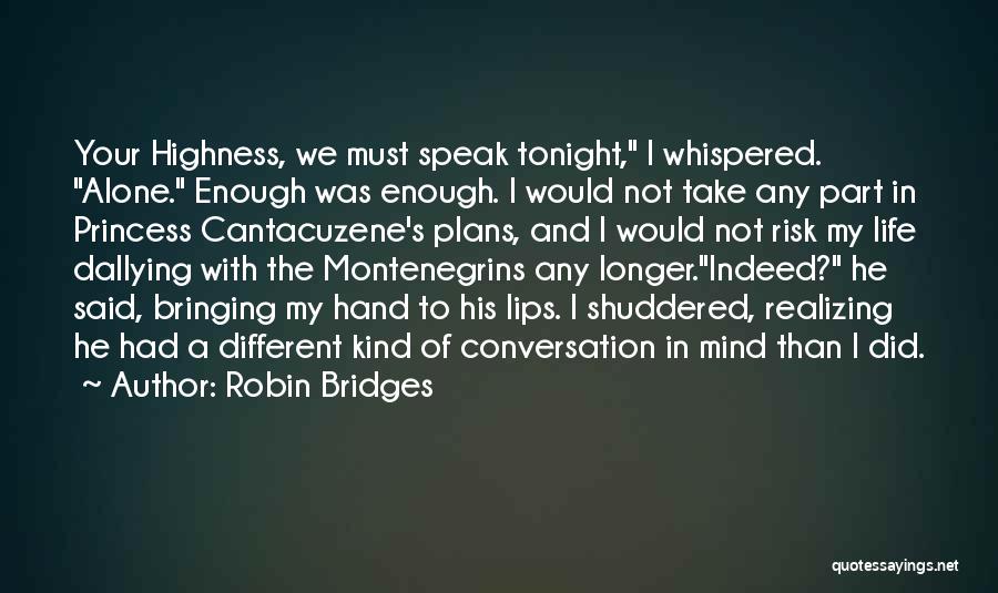 Robin Bridges Quotes: Your Highness, We Must Speak Tonight, I Whispered. Alone. Enough Was Enough. I Would Not Take Any Part In Princess