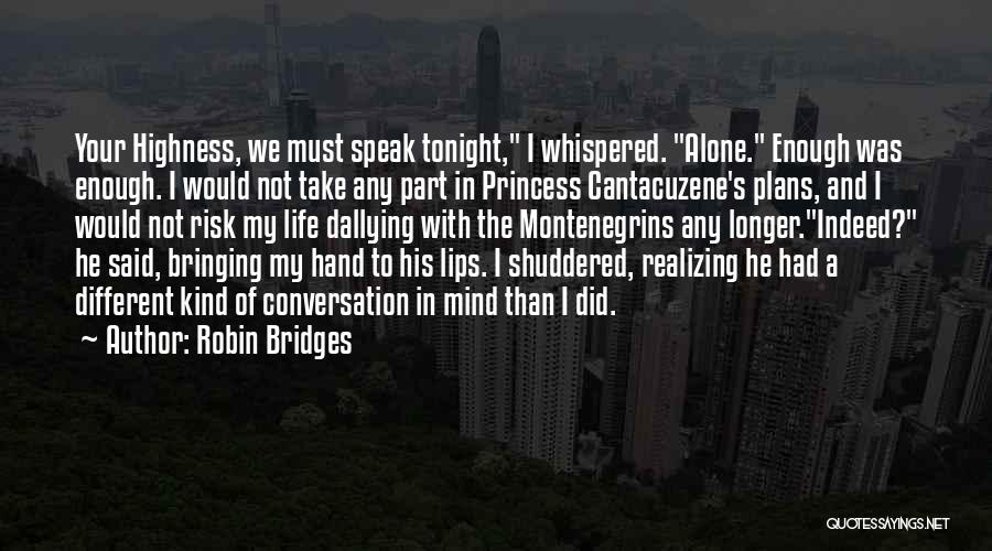 Robin Bridges Quotes: Your Highness, We Must Speak Tonight, I Whispered. Alone. Enough Was Enough. I Would Not Take Any Part In Princess