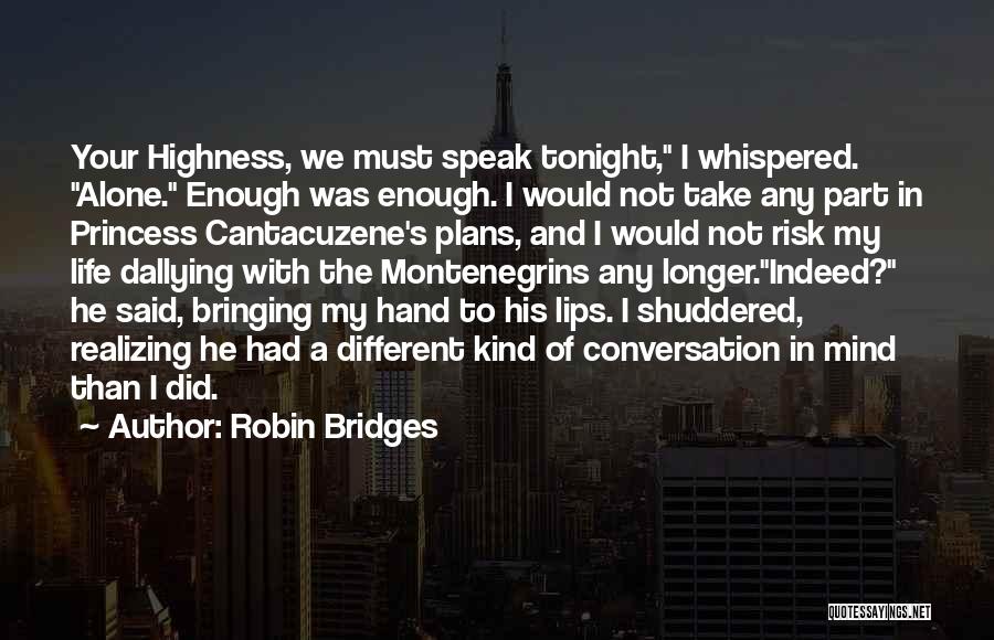 Robin Bridges Quotes: Your Highness, We Must Speak Tonight, I Whispered. Alone. Enough Was Enough. I Would Not Take Any Part In Princess