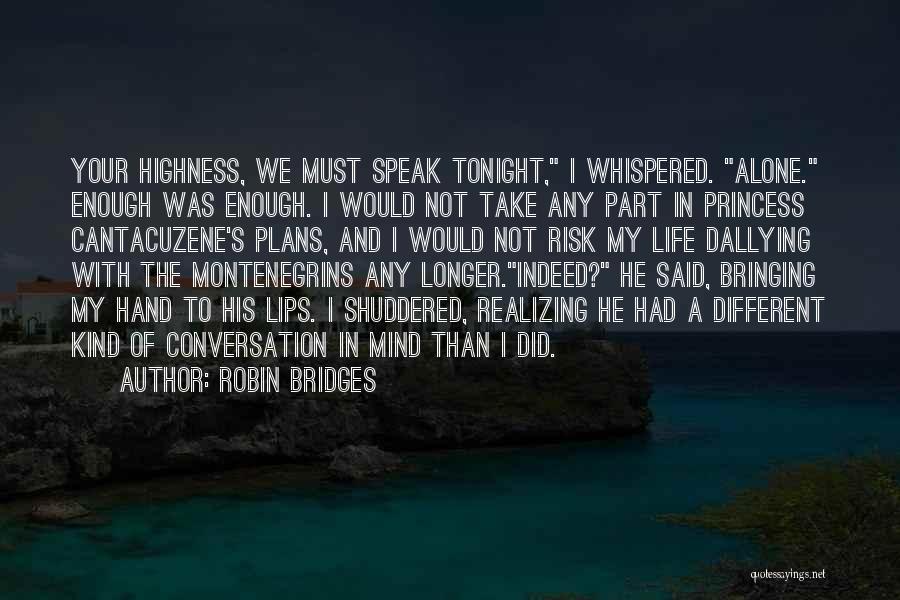 Robin Bridges Quotes: Your Highness, We Must Speak Tonight, I Whispered. Alone. Enough Was Enough. I Would Not Take Any Part In Princess