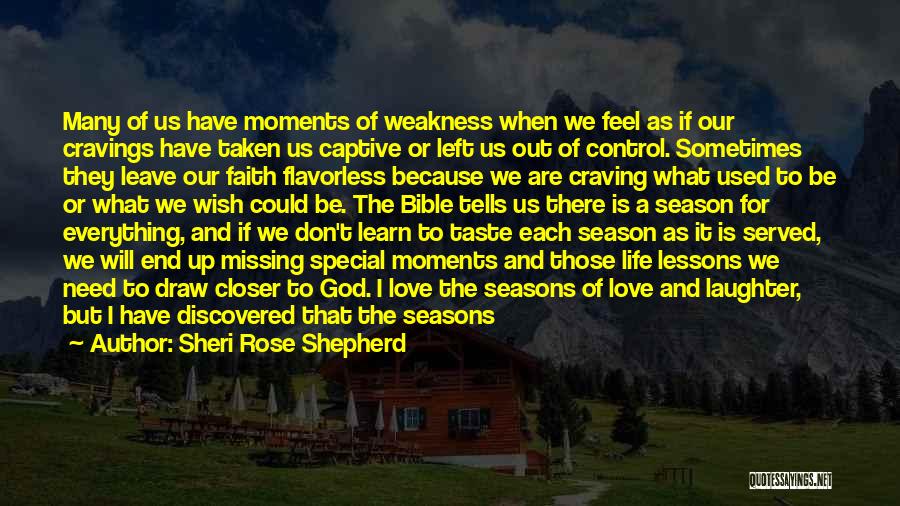 Sheri Rose Shepherd Quotes: Many Of Us Have Moments Of Weakness When We Feel As If Our Cravings Have Taken Us Captive Or Left