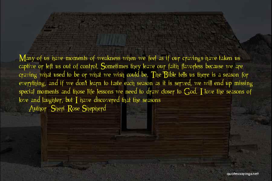 Sheri Rose Shepherd Quotes: Many Of Us Have Moments Of Weakness When We Feel As If Our Cravings Have Taken Us Captive Or Left