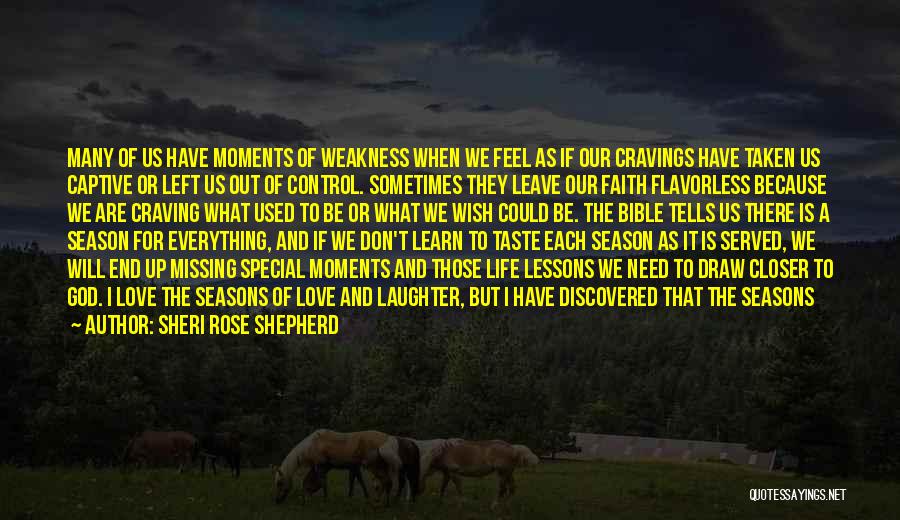 Sheri Rose Shepherd Quotes: Many Of Us Have Moments Of Weakness When We Feel As If Our Cravings Have Taken Us Captive Or Left