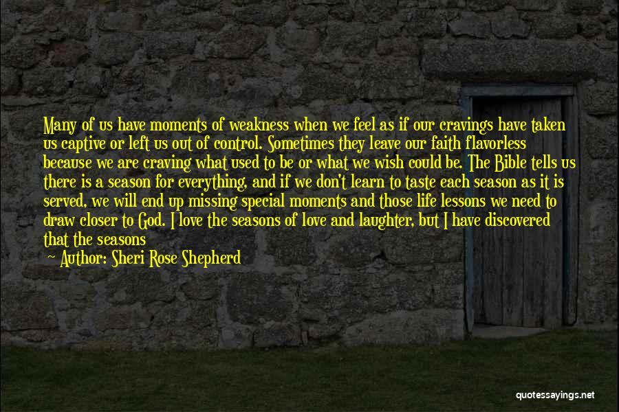 Sheri Rose Shepherd Quotes: Many Of Us Have Moments Of Weakness When We Feel As If Our Cravings Have Taken Us Captive Or Left