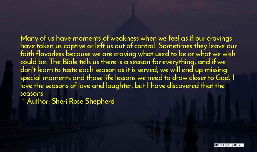 Sheri Rose Shepherd Quotes: Many Of Us Have Moments Of Weakness When We Feel As If Our Cravings Have Taken Us Captive Or Left