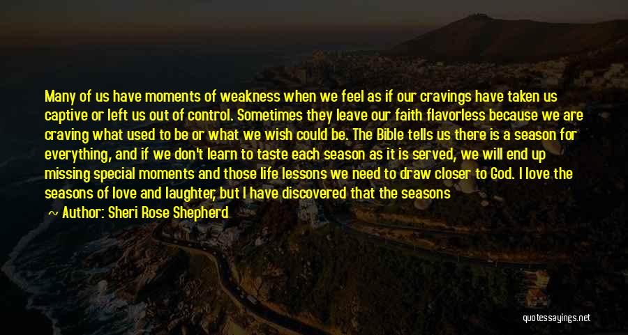 Sheri Rose Shepherd Quotes: Many Of Us Have Moments Of Weakness When We Feel As If Our Cravings Have Taken Us Captive Or Left