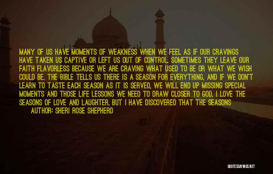 Sheri Rose Shepherd Quotes: Many Of Us Have Moments Of Weakness When We Feel As If Our Cravings Have Taken Us Captive Or Left