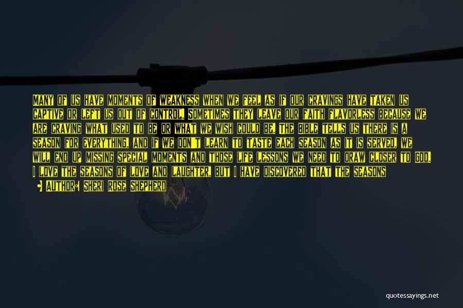 Sheri Rose Shepherd Quotes: Many Of Us Have Moments Of Weakness When We Feel As If Our Cravings Have Taken Us Captive Or Left
