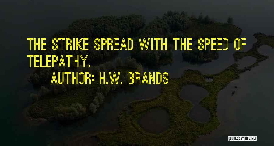 H.W. Brands Quotes: The Strike Spread With The Speed Of Telepathy.