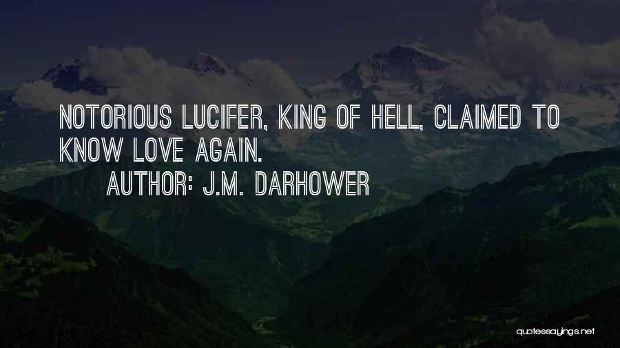 J.M. Darhower Quotes: Notorious Lucifer, King Of Hell, Claimed To Know Love Again.