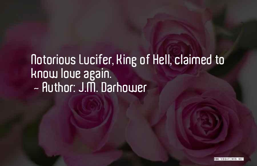J.M. Darhower Quotes: Notorious Lucifer, King Of Hell, Claimed To Know Love Again.