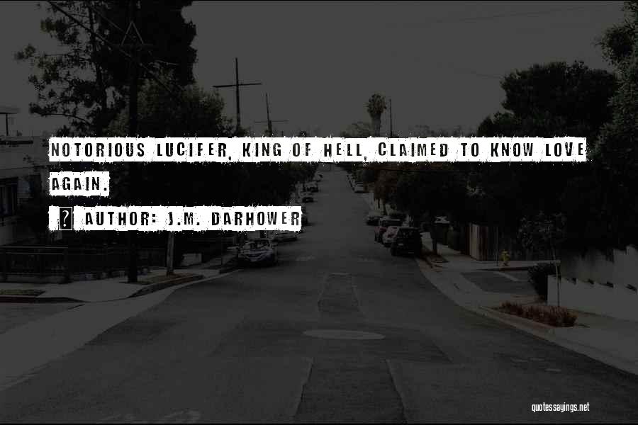 J.M. Darhower Quotes: Notorious Lucifer, King Of Hell, Claimed To Know Love Again.