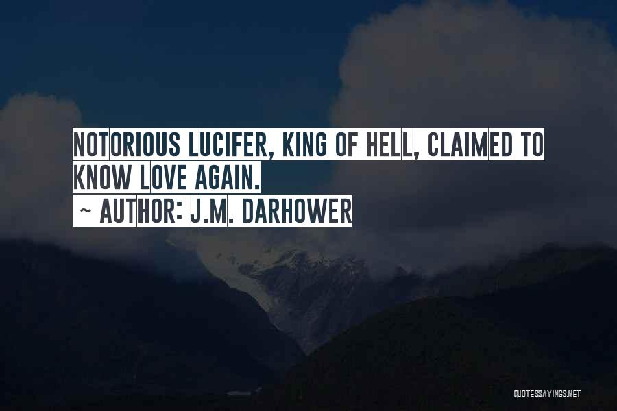 J.M. Darhower Quotes: Notorious Lucifer, King Of Hell, Claimed To Know Love Again.