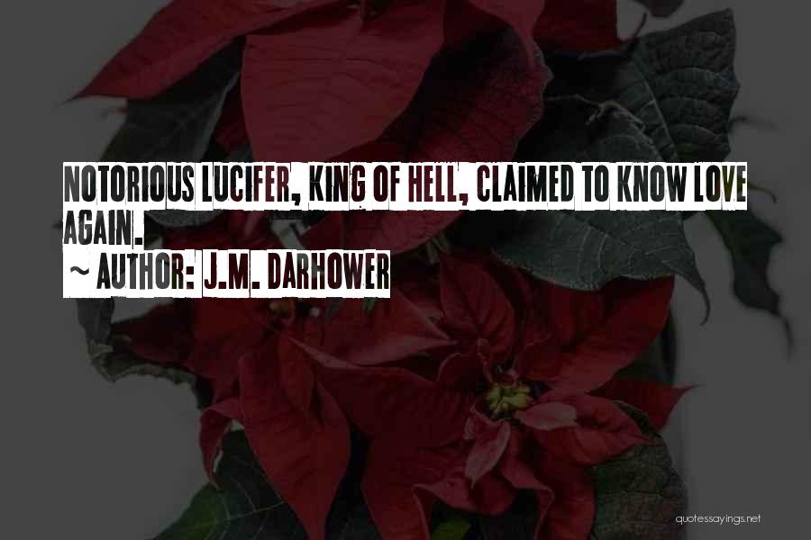 J.M. Darhower Quotes: Notorious Lucifer, King Of Hell, Claimed To Know Love Again.