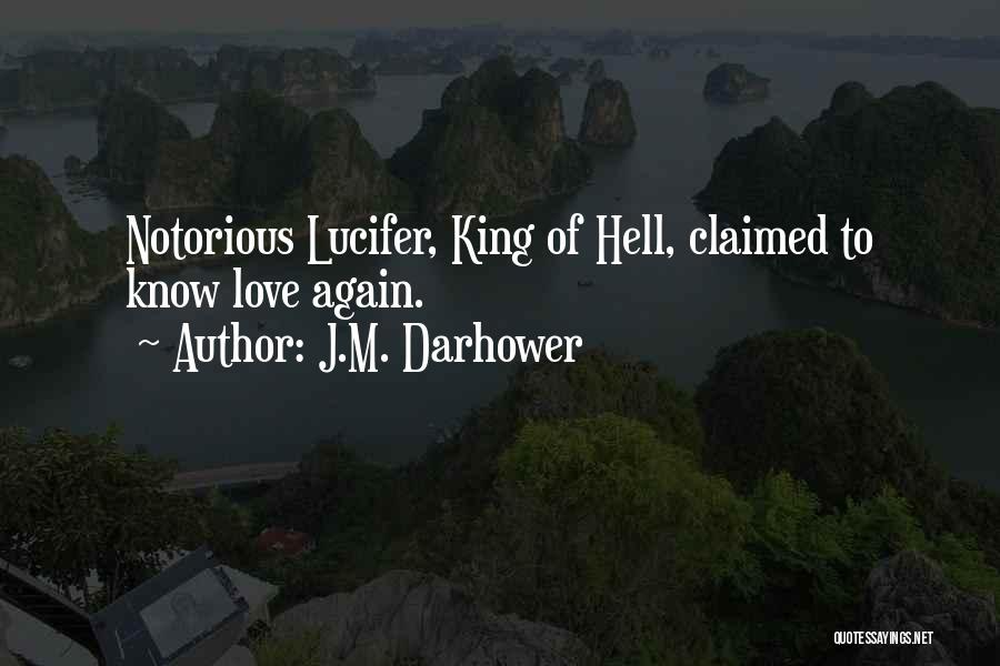 J.M. Darhower Quotes: Notorious Lucifer, King Of Hell, Claimed To Know Love Again.
