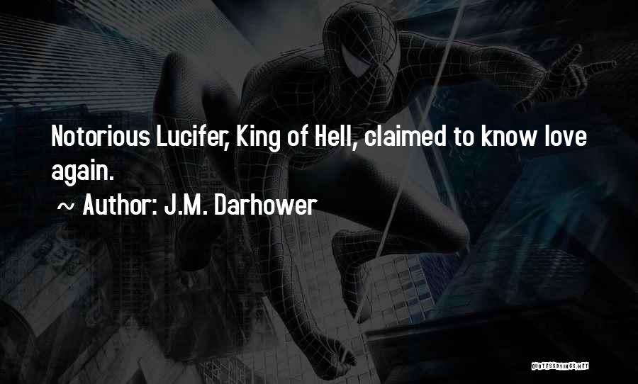 J.M. Darhower Quotes: Notorious Lucifer, King Of Hell, Claimed To Know Love Again.