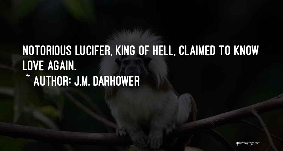 J.M. Darhower Quotes: Notorious Lucifer, King Of Hell, Claimed To Know Love Again.