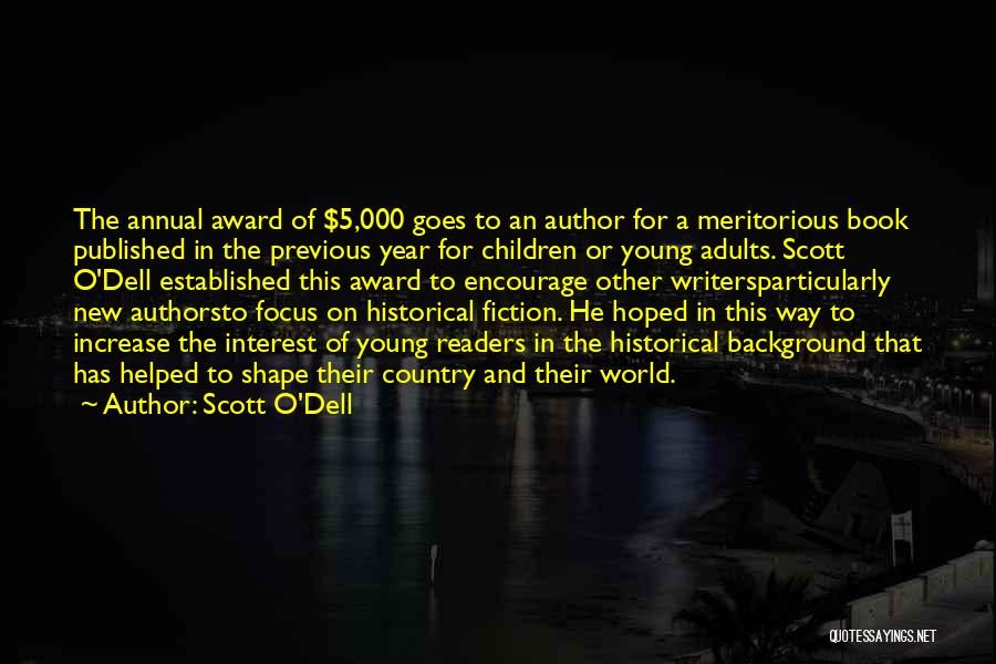 Scott O'Dell Quotes: The Annual Award Of $5,000 Goes To An Author For A Meritorious Book Published In The Previous Year For Children