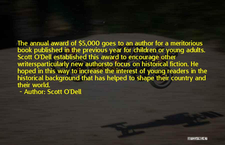 Scott O'Dell Quotes: The Annual Award Of $5,000 Goes To An Author For A Meritorious Book Published In The Previous Year For Children