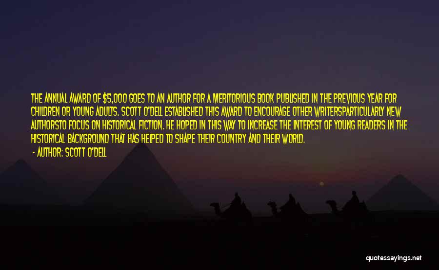 Scott O'Dell Quotes: The Annual Award Of $5,000 Goes To An Author For A Meritorious Book Published In The Previous Year For Children