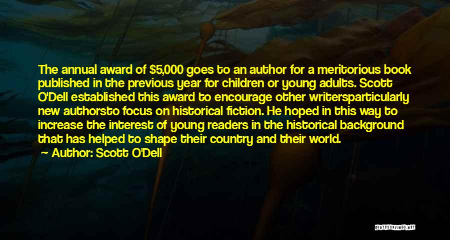 Scott O'Dell Quotes: The Annual Award Of $5,000 Goes To An Author For A Meritorious Book Published In The Previous Year For Children