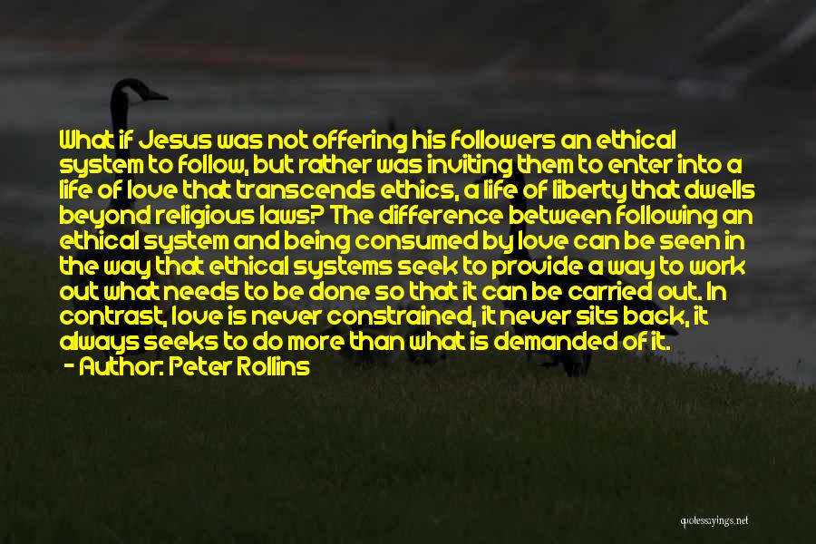 Peter Rollins Quotes: What If Jesus Was Not Offering His Followers An Ethical System To Follow, But Rather Was Inviting Them To Enter