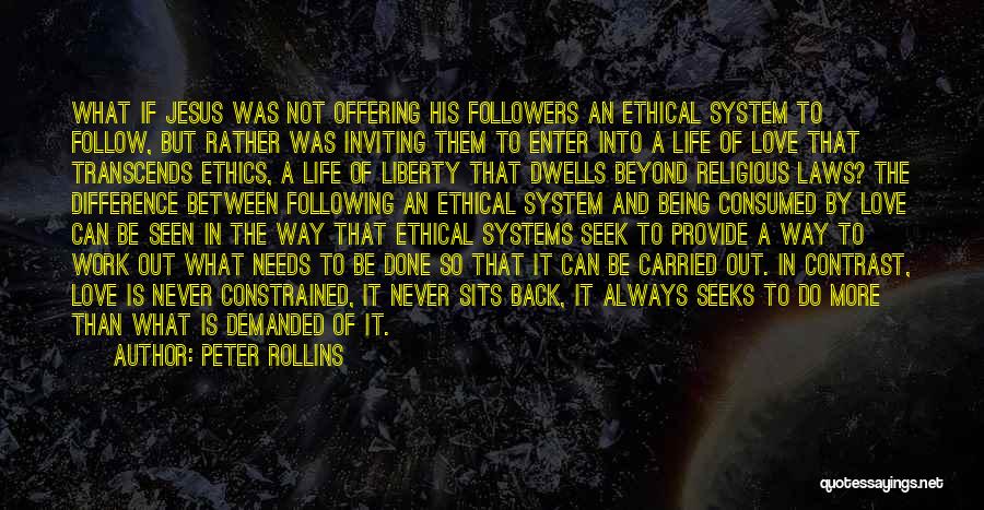 Peter Rollins Quotes: What If Jesus Was Not Offering His Followers An Ethical System To Follow, But Rather Was Inviting Them To Enter