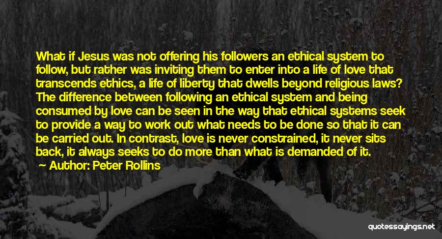 Peter Rollins Quotes: What If Jesus Was Not Offering His Followers An Ethical System To Follow, But Rather Was Inviting Them To Enter