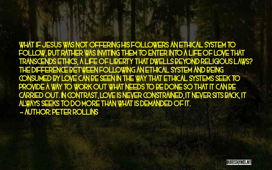 Peter Rollins Quotes: What If Jesus Was Not Offering His Followers An Ethical System To Follow, But Rather Was Inviting Them To Enter