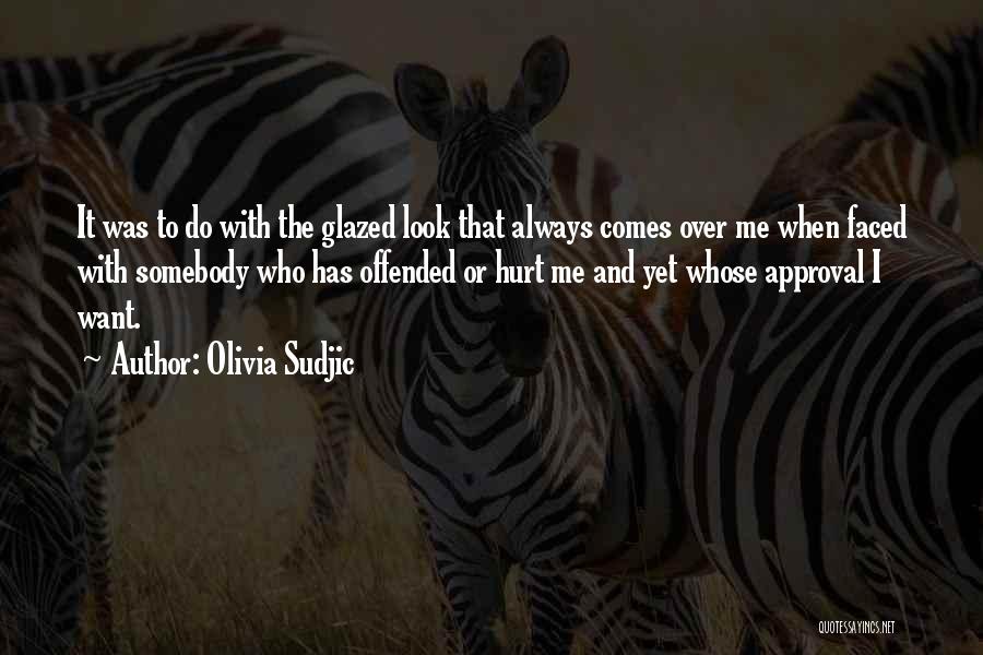 Olivia Sudjic Quotes: It Was To Do With The Glazed Look That Always Comes Over Me When Faced With Somebody Who Has Offended