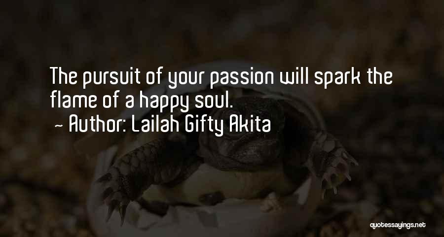 Lailah Gifty Akita Quotes: The Pursuit Of Your Passion Will Spark The Flame Of A Happy Soul.