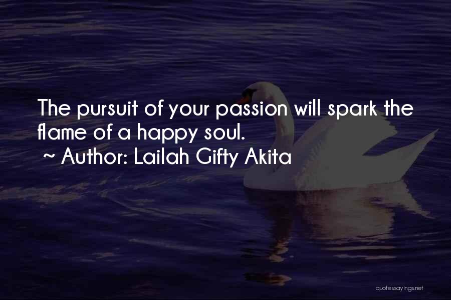 Lailah Gifty Akita Quotes: The Pursuit Of Your Passion Will Spark The Flame Of A Happy Soul.