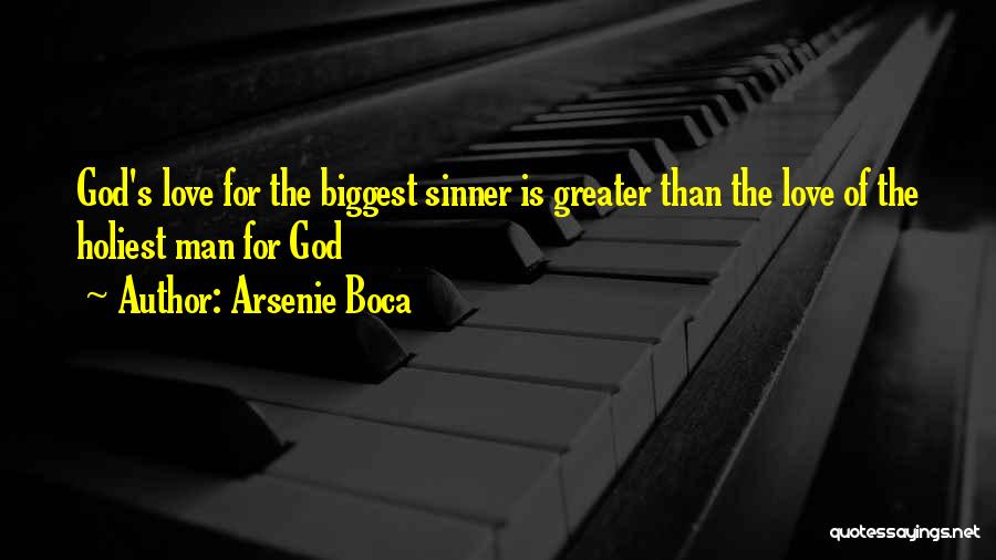 Arsenie Boca Quotes: God's Love For The Biggest Sinner Is Greater Than The Love Of The Holiest Man For God