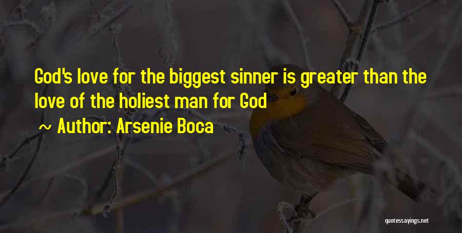 Arsenie Boca Quotes: God's Love For The Biggest Sinner Is Greater Than The Love Of The Holiest Man For God