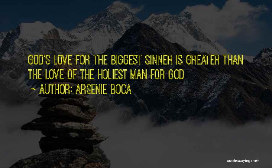 Arsenie Boca Quotes: God's Love For The Biggest Sinner Is Greater Than The Love Of The Holiest Man For God
