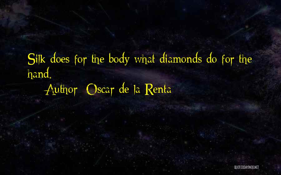 Oscar De La Renta Quotes: Silk Does For The Body What Diamonds Do For The Hand.