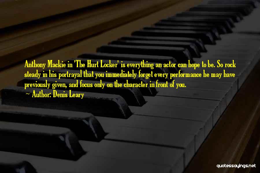 Denis Leary Quotes: Anthony Mackie In 'the Hurt Locker' Is Everything An Actor Can Hope To Be. So Rock Steady In His Portrayal