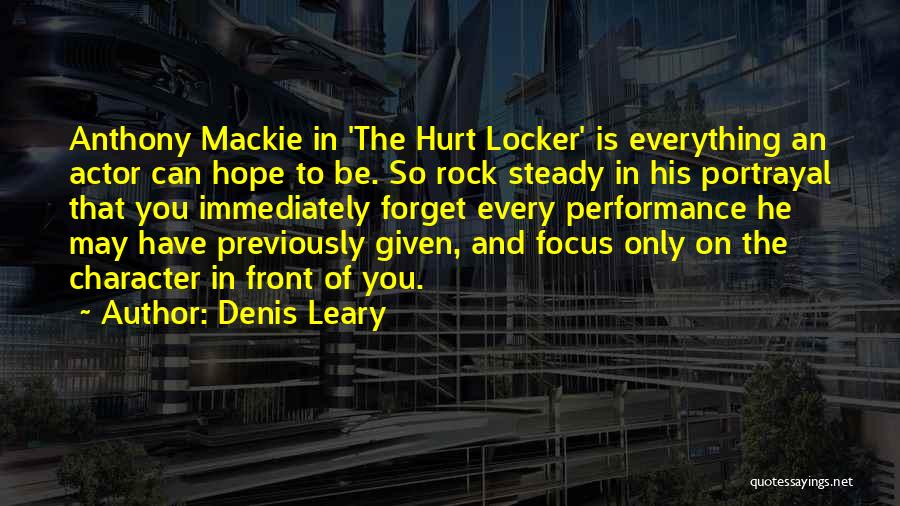 Denis Leary Quotes: Anthony Mackie In 'the Hurt Locker' Is Everything An Actor Can Hope To Be. So Rock Steady In His Portrayal