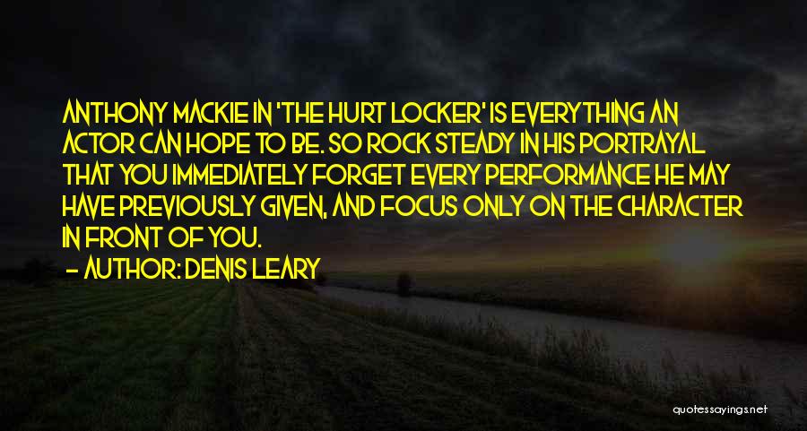 Denis Leary Quotes: Anthony Mackie In 'the Hurt Locker' Is Everything An Actor Can Hope To Be. So Rock Steady In His Portrayal