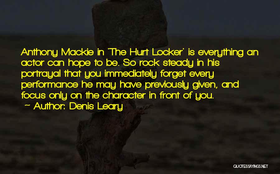 Denis Leary Quotes: Anthony Mackie In 'the Hurt Locker' Is Everything An Actor Can Hope To Be. So Rock Steady In His Portrayal