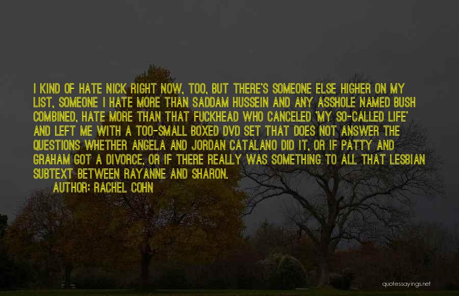 Rachel Cohn Quotes: I Kind Of Hate Nick Right Now, Too, But There's Someone Else Higher On My List, Someone I Hate More