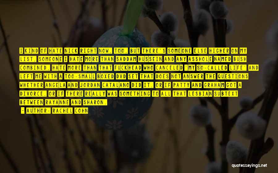 Rachel Cohn Quotes: I Kind Of Hate Nick Right Now, Too, But There's Someone Else Higher On My List, Someone I Hate More